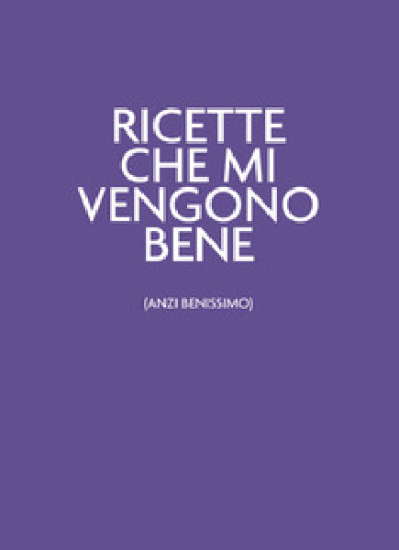 Ricette che mi vengono bene (anzi benissimo). Ultraviolet