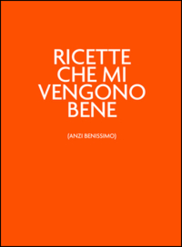 Ricette che mi vengono bene (anzi benissimo). Ilvitaminicoarancio