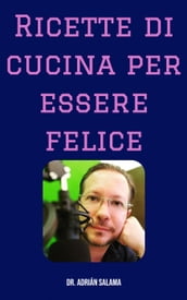 Ricette di cucina per essere felice