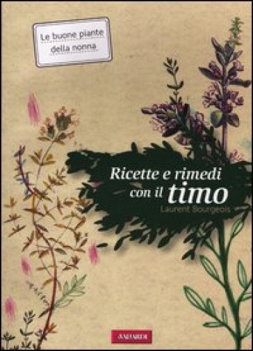 Ricette e rimedi con il timo - Laurent Bourgeois