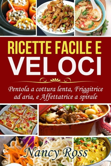 Ricette facile e veloci: Pentola a cottura lenta, Friggitrice ad aria, e  Affettatrice a spirale