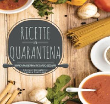 Ricette in quarantena - Marica Passerini - Riccardo Bizzarri