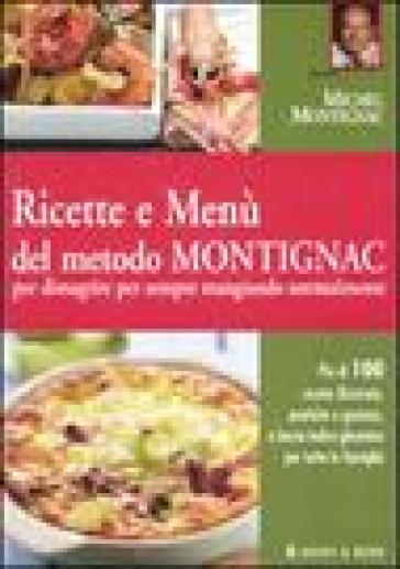 Ricette e menù del metodo Montignac per dimagrire per sempre mangiando normalmente - Michel Montignac