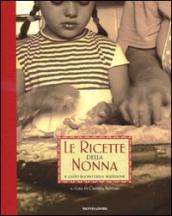 Ricette della nonna. Il gusto buono della tradizione. Ediz. illustrata (Le)