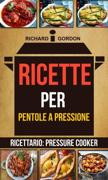 Ricette per pentole a pressione (Ricettario: Pressure Cooker) - Richard Gordan