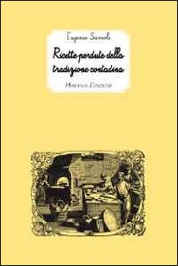 Ricette perdute della tradizione contadina - Eugenio Savioli