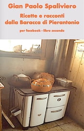 Ricette e racconti dalla Baracca di Pierantonio per Face Book - libro secondo