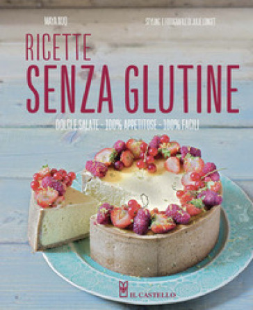 Ricette senza glutine. Dolci e salate, 100% appetitose, 100% facili. Ediz. illustrata - Maya Nuq