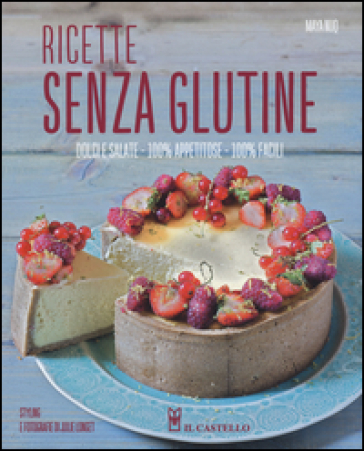 Ricette senza glutine. Dolci e salate, 100% appetitose, 100% facili. Ediz. illustrata - Maya Nuq