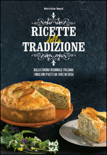 Ricette della tradizione. Dalla cucina regionale italiana i migliori piatti da fare in casa - Maria Cristina Tabacchi