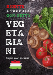 Ricette ungheresi con Betty vegetariani