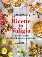 Ricette in valigia. Il giro del mondo in 50 piatti dei giorni di festa