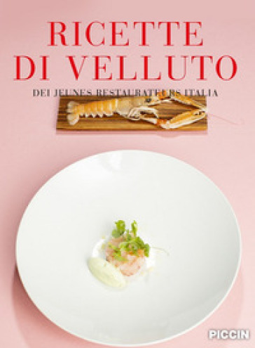 Ricette di velluto dei jeunes restaurateurs Italia - Luca Calabrese - Francesca Morelli - Ettore Mocchetti