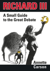 Richard III - A Small Guide to the Great Debate