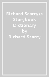 Richard Scarry¿s Storybook Dictionary