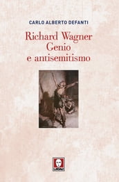 Richard Wagner. Genio e antisemitismo