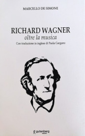 Richard Wagner. Oltre la musica. Ediz. italiana e inglese