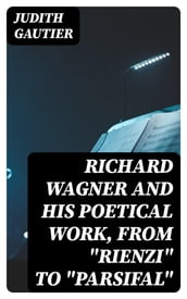 Richard Wagner and His Poetical Work, from 