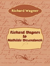 Richard Wagner to Mathilde Wesendonck