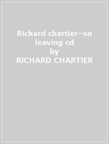 Richard chartier-on leaving cd - RICHARD CHARTIER