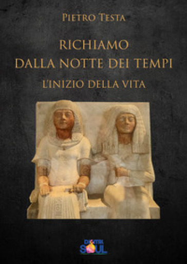 Richiamo dalla notte dei tempi. L'inizio della vita - Pietro Testa