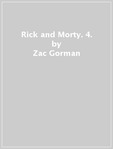 Rick and Morty. 4. - Zac Gorman