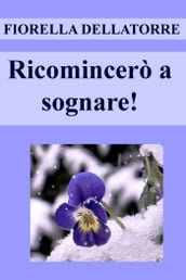 Ricomincerò a sognare!