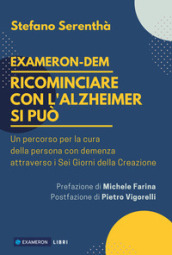 Ricominciare con l Alzheimer si può. Un percorso per la cura della cura per la persona con demenza attraverso i sei giorni della creazione