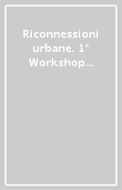 Riconnessioni urbane. 1° Workshop internazionale di architettura (Padova)