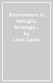 Riconoscere la famiglia. Strategie di ricerca e pratiche di formazione