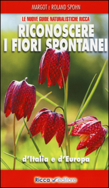 Riconoscere i fiori spontanei d'Italia e d'Europa - Margot Spohn - Roland Spohn