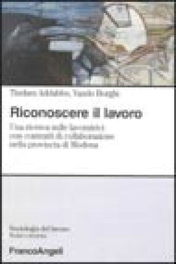 Riconoscere il lavoro. Una ricerca sulle lavoratrici con contratti di collaborazione nella provincia di Modena - Tindara Addabbo - Vando Borghi