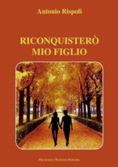 Riconquisterò mio figlio