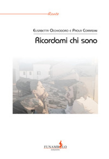 Ricordami chi sono - Paola Corradini - Elisabetta Occhiodoro