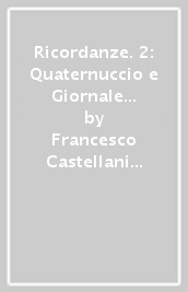 Ricordanze. 2: Quaternuccio e Giornale B (1459-1485)
