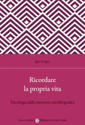 Ricordare la propria vita. Psicologia della memoria autobiografica