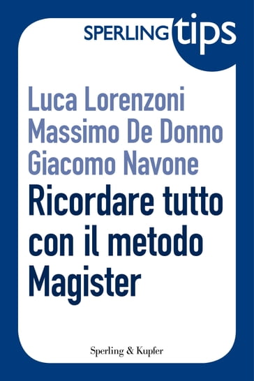 Ricordare tutto con il metodo Magister - Sperling Tips - Giacomo Navone - Luca Lorenzoni - Massimo De Donno