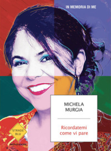 Ricordatemi come vi pare. In memoria di me - Michela Murgia