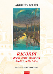 Ricordi. Occhi della memoria radici della vita