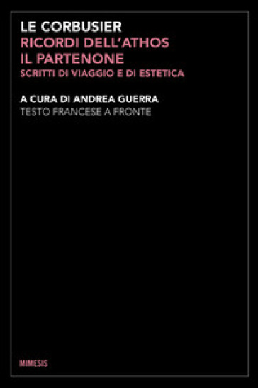 Ricordi dell'Athos, il Partenone. Scritti di viaggio e di estetica. Testo francese a fronte. Ediz. bilingue - Charles-Edouard Jeanneret Le Corbusier