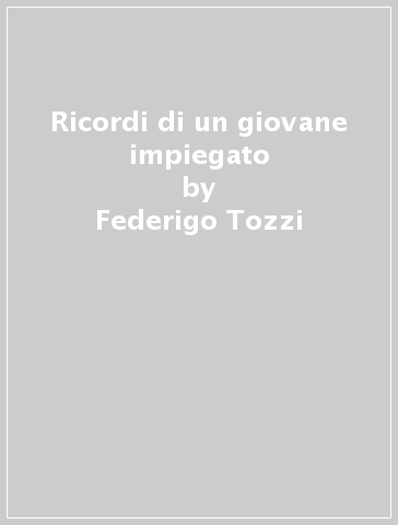 Ricordi di un giovane impiegato - Federigo Tozzi
