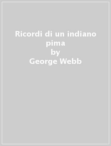 Ricordi di un indiano pima - George Webb
