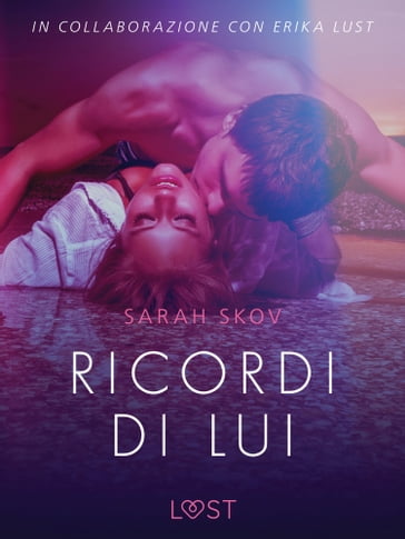 Ricordi di lui - Breve racconto erotico - Sarah Skov