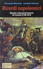 Ricordi napoleonici. Memorie e itinerari dei francesi nel veronese (1796-1814)