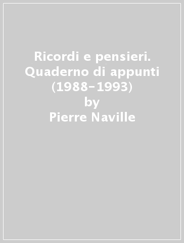 Ricordi e pensieri. Quaderno di appunti (1988-1993) - Pierre Naville