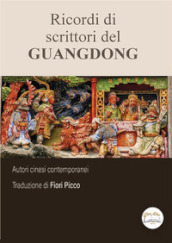 Ricordi di scrittori del Guangdong. Ediz. integrale