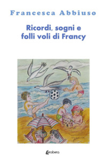 Ricordi, sogni e folli voli di Francy - Francesca Abbiuso
