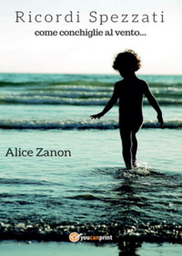 Ricordi spezzati come conchiglie al vento - Alice Zanon