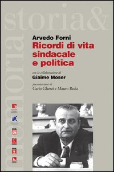 Ricordi di vita sindacale e politica - Arvedo Forni