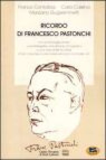 Ricordo di Francesco Pastonchi (1874-1953). Atti del Convegno (S. Maria Maggiore, 13 settembre 1997) - Marziano Guglielminetti - Franco Contorbia - Carlo Carena